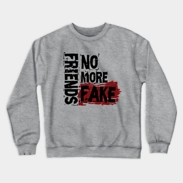 No More Fake Friends Crewneck Sweatshirt by Own LOGO
